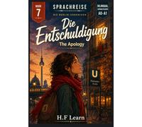 Sprachreise: Die Berlin-Chroniken, Buch 7 - Die Entschuldigung (The Apology): A Bilingual German Graded Reader for Beginners (CEFR A0-A1) - Learn ... - Complete Series (Books 1-20))