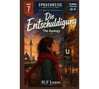 Sprachreise: Die Berlin-Chroniken, Buch 7 - Die Entschuldigung (The Apology): A Bilingual German Graded Reader for Beginners (CEFR A0-A1) - Learn ... - Complete Series (Books 1-20))