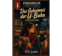 Sprachreise: Die Berlin-Chroniken, Buch 9 - Das Geheimnis der U-Bahn: A Bilingual German Reader for Beginners (A1) - Learn German Through an Addictive ... - Complete Series (Books 1-20))