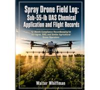 Spray Drone Field Log: Sub-55-lb UAS Chemical Application and Flight Records: 12-Month Compliance Recordkeeping for DJI Agras, XAG, and Similar Agricultural Drone Operators