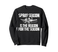 Spray Season Is The Reason For The Season Crop Duster Pilot Sweatshirt