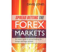 Spread Betting the Forex Markets: An Expert Guide to Spread Betting the Foreign Exchange Markets