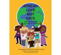 Spread Love Not Hate: Why We Do Not Say the "N" Word: Changing the World One Child at a Time