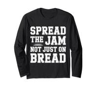 Spread The Jam Not Just On Bread - Long Sleeve T-Shirt