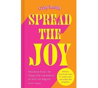 Spread the Joy: Simple Practical Ways to Make Your Everyday Life Brighter