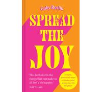 Spread the Joy : Simple Practical Ways to Make Your Everyday Life Brighter