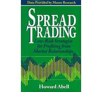 Spread Trading: Low Risk Strategies for Profiting from Market Relationships