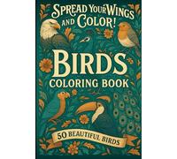 Spread your wings and color! Birds Coloring Book: 50 Beautiful Birds
