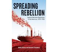 Spreading Rebellion: Spanish Maritime Radicalism in the Americas, 1875-1930
