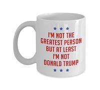 SpreadPassion Anti Trump Mug - I'm not The Greatest Person but at Least I'm not Donald Trump - Funny Tea Hot Cocoa Coffee Cup - Novelty Birthday Gift Idea