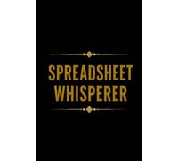 Spreadsheet Whisperer: Funny office gift notebook for accountants, HR workers and Data analysts. 6 x 9 lined notebook. 110 pages.