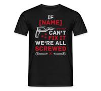 Spreadshirt Custom If Name Can't Fix It We're All Screwed Quote Funny Men’s T-Shirt, 3XL, Black