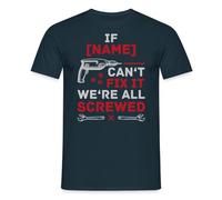 Spreadshirt Custom If Name Can't Fix It We're All Screwed Quote Funny Men’s T-Shirt, M, Navy