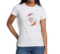 Spreadshirt Flower Wreath Don't Talk to Me Women's T-Shirt White