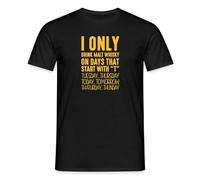 Spreadshirt I Only Drink Malt Whisky On Days that Start with T Men’s T-Shirt, XL, Black