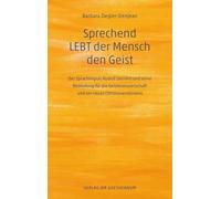 Sprechend LEBT der Mensch den Geist: Der Sprachimpuls Rudolf Steiners und seine Bedeutung für die Geisteswissenschaft und ein neues Christusverständnis