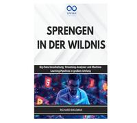SPRENGEN IN DER WILDNIS: Big-Data-Verarbeitung, Streaming-Analysen und Machine-Learning-Pipelines in großem Umfang