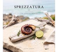 SPREZZATURA II: The Coastal Hearth: Effortless Recipes for Slow Living, Vol. 2