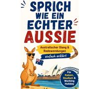 Sprich wie ein echter Aussie: Australischer Slang & Redewendungen einfach erklärt - Perfekt für Reisen, Studium & Working Holiday in Australien.