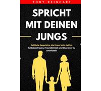 SPRICHT MIT DEINEN JUNGS: Geführte Gespräche, die Ihrem Sohn helfen, Selbstvertrauen, Freundlichkeit und Charakter zu entwickeln