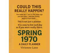 Spring 1970: A Daily Planner: Travel back in time and live the entire spring of 1970 - 120 pages of daily planning, weekly reflection, and the feeling that you’re truly there. (Time Travel Journeys)