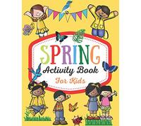 Spring Activity Book for Kids: Over 80 Fun Activity Worksheets for Kids ages 4-6, Coloring, Dot to Dot, Mazes, Tracing, Simple Math and More!