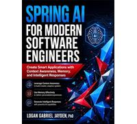 SPRING AI FOR MODERN SOFTWARE ENGINEERS: Create Smart Applications with Context Awareness, Memory, and Intelligent Responses