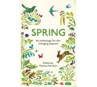 Spring: An Anthology for the Changing Seasons by Melissa Harrison (2016-02-18)