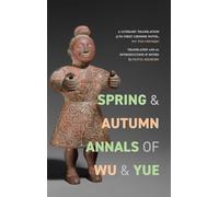 Spring and Autumn Annals of Wu and Yue: A Literary Translation of the First Chinese Novel, Wu Yue chunqiu (SUNY series, Translating China)