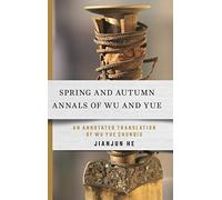 Spring and Autumn Annals of Wu and Yue: An Annotated Translation of Wu Yue Chunqiu (Cornell East Asia Series)
