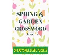 Spring and Garden Crossword 4: Easy-to-Read Print Crossword Puzzles Inspired by Spring and Gardening| 50 Relaxing Crossword Puzzles for Adults