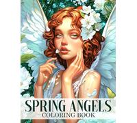 Spring Angels Coloring Book: Beauty of Renewal Coloring pages with Celestial Guardians and Floral Splendor Illustrations for Adults and Teens Stress Relief and Mindful Relaxation