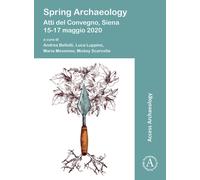 Spring Archaeology: Atti del Convegno, Siena, 15-17 maggio 2020
