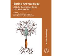 Spring Archaeology: Atti del Convegno, Siena 27-29 ottobre 2022