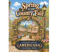 Spring at the County Fair: A Nostalgic Vintage Americana Coloring Book: Images of Maypoles, Flower Markets, and Blossom-Lined Fairgrounds (Vintage Fair Series)