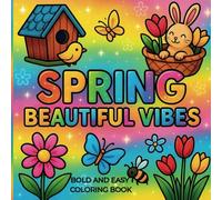 Spring Beautiful Vibes | Bold and Easy Coloring Book: Fun Springtime Coloring Pages with Flowers, Bunnies, Butterflies, and more for Kids, Teens and Adults | Simple and Big Designs for Relaxation