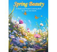 Spring Beauty: A Plants and Flowers Coloring Book for Teens and Adults