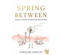 Spring Between: Small-Town Rekindled Romance