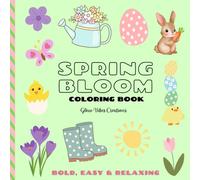 SPRING BLOOM COLORING BOOK: Bold, Easy & Relaxing: 40 Cute Designs with Flowers, Bunnies & Chicks for Adults, Teens & Kids (Bold & Easy Coloring Books)
