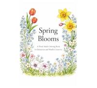 Spring Blooms: A Floral Adult Coloring Book for Relaxation and Mindful Creativity