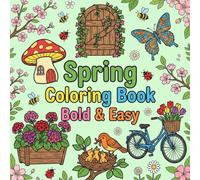 Spring Blooms: Bold & Easy Coloring Book with 50+ Beautiful Garden, Animal & Nature Designs: Simple Large Print Pages for Stress Relief and Creativity ... Lovers (Bold & Easy Seasonal Coloring Books)