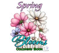 Spring Blooms Coloring Book: A relaxing collection of blooming flowers, garden-inspired pages, and cheerful springtime designs to color and enjoy.