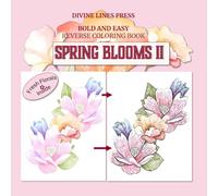 Spring Blooms II: Bold and Easy Reverse Coloring Book (Doodle & Dream - Reverse Art for All Ages)