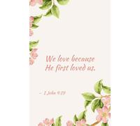 Spring Blossoms and Bible Verses Christian Women Notebook | We Love Because He First Loved Us - 1 John 4:19 | Inspirational Floral Journal with 200 Lined Pages, 5.5” x 8”