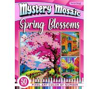 Spring Blossoms Mystery Mosaics Color by Number: 50 Pixel Art Scenes from Around the World (Mystery Mosaic Color By Number Collection)