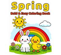 Spring Bold & Easy Coloring book: Big Simple Seasonal Pages Featuring Flowers, Baby Animals & Rainbows | Large Beginner-Friendly Designs with Thick Outlines for Preschool Kids Ages 3-5