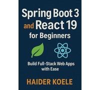 Spring Boot 3 and React 19 for Beginners: Build Full-Stack Web Apps with Ease