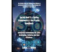 Spring Boot 3 & Spring Framework 6 Das Praxis-Handbuch: Enterprise-Entwicklung mit Java: Architektur, Patterns und Best Practices