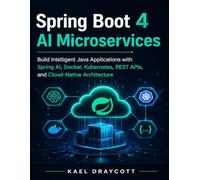 Spring Boot 4 AI Microservices: Build Intelligent Java Applications with Spring AI, Docker, Kubernetes, REST APIs, and Cloud-Native Architecture: 13 (DevTech series)