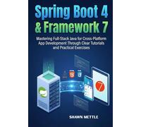 Spring Boot 4 and Framework 7: Mastering Full-Stack Java for Cross-Platform App Development Through Clear Tutorials and Practical Exercises